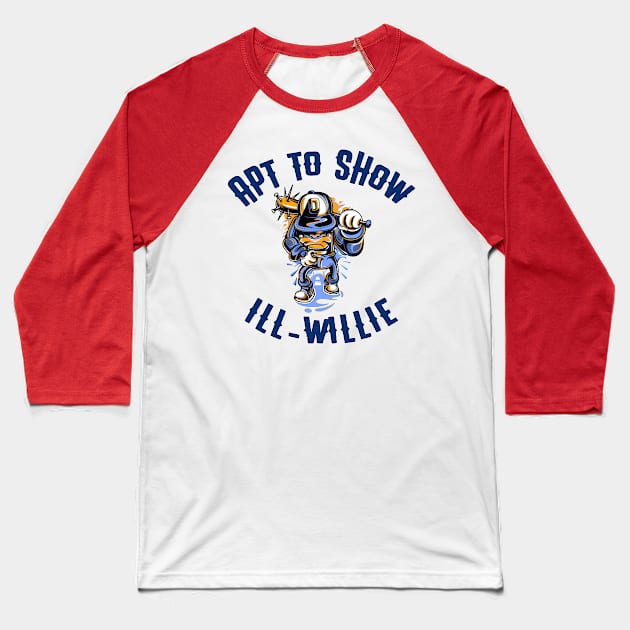 Apt to Show Ill-Willie Baseball T-Shirt by OldTony